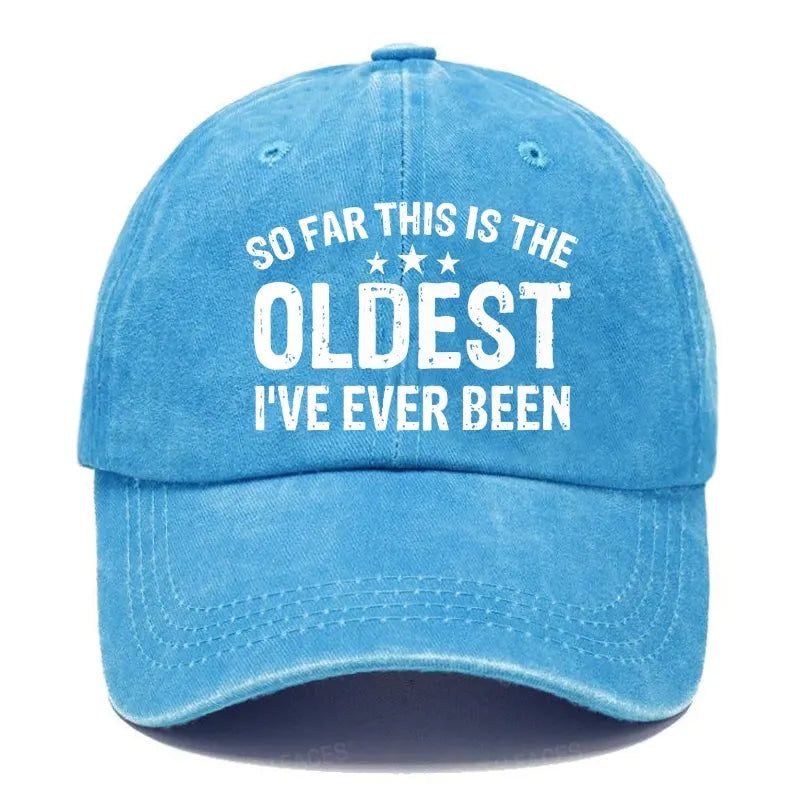 So Far This Is The Oldest I've Ever Been Hats