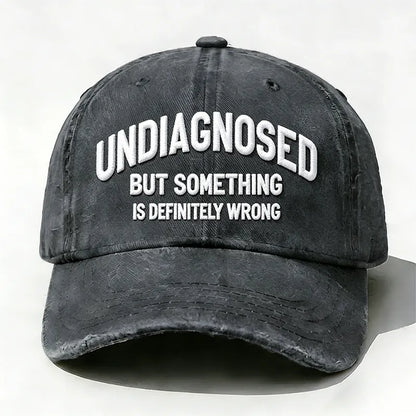 Embroidered  Undiagnosed, But Something is Definitely Wrong  Hat