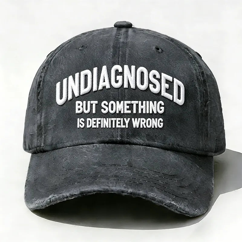 Embroidered  Undiagnosed, But Something is Definitely Wrong  Hat