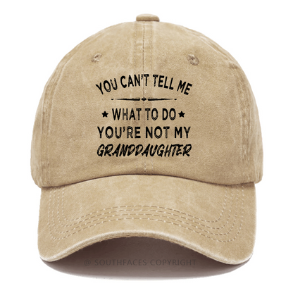 You Can't Tell Me What To Do You Are Not My Granddaughter Hat