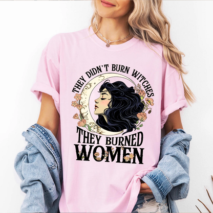 They Didn't Burn Witches They Burned Women Unisex T-shirt/Crewneck/Hoodie
