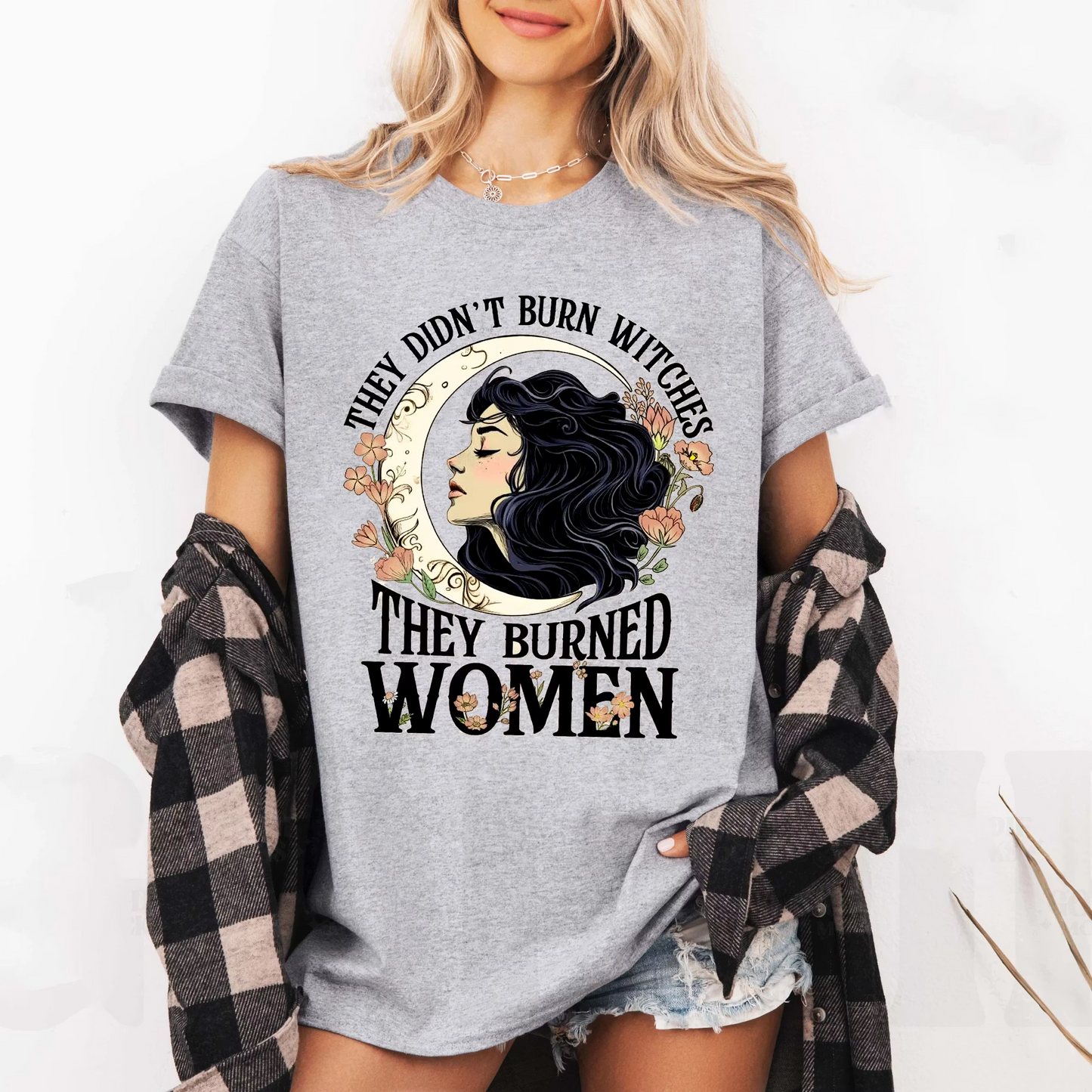 They Didn't Burn Witches They Burned Women Unisex T-shirt/Crewneck/Hoodie