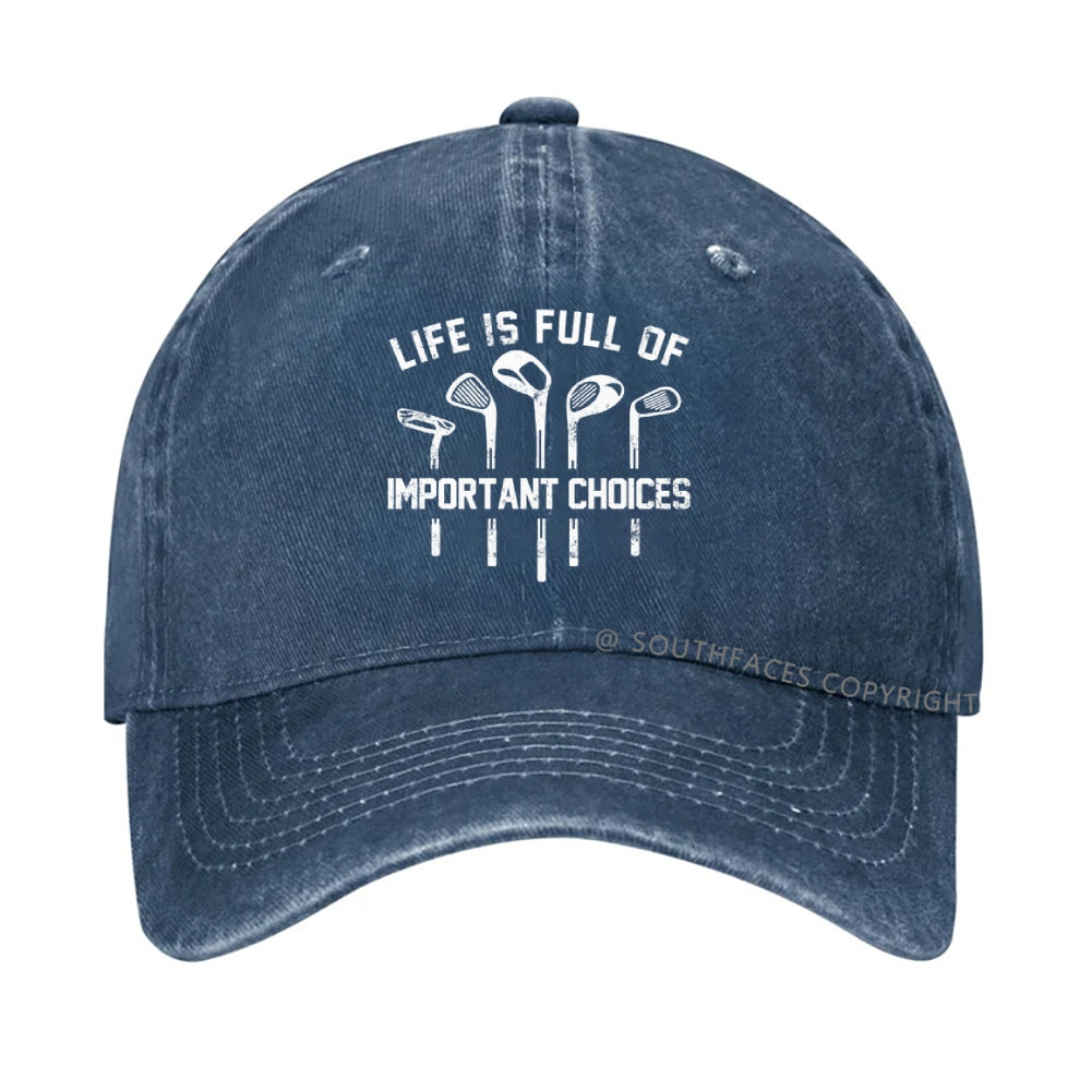Life Is Full Of Important Choice Golf Player Hat
