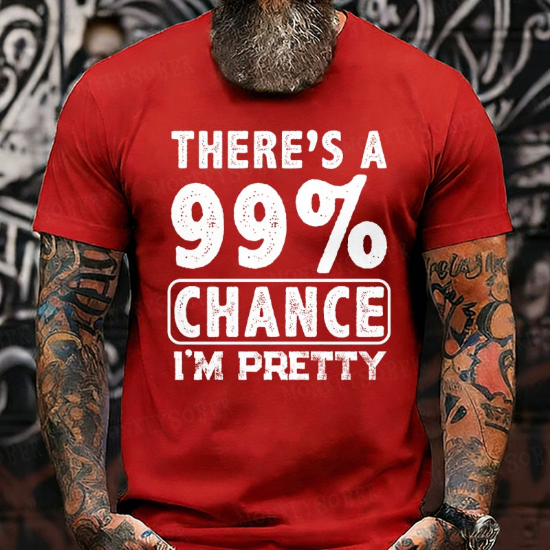 There's A 99% Chance I'm Pretty T-Shirts