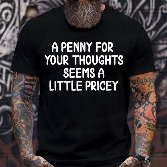 A Penny For Your Thoughts Seems A Little Pricey T-Shirts