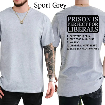 Prison Is Perfect Place For Liberals Funny Joke T-Shirt, Mens Shirts Funny, Conservative Political Graphics Tee, Patriotism Graphics Shirt, Men's Gifts, Casual Menswear, For Men