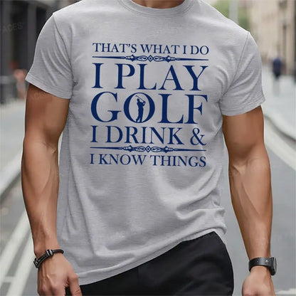 That's What I Do I Play Golf I Drink I Know Things t-shirts