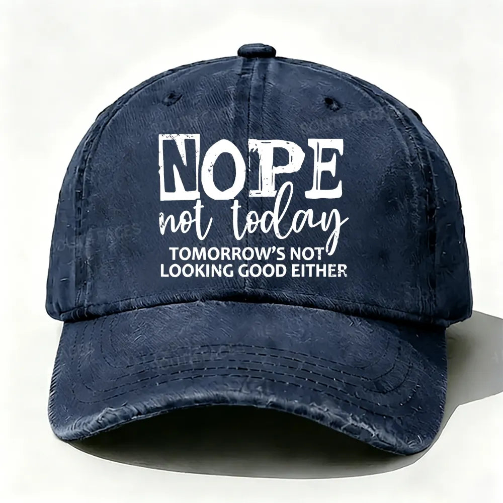 Nope Not Today Tomorrow's Not Looking Good Either baseball cap