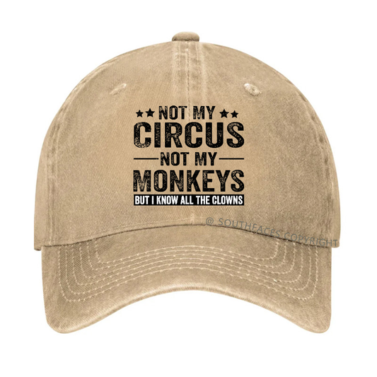 Not My Circus Not My Monkeys But I Know All The Clowns Sarcastic Hats