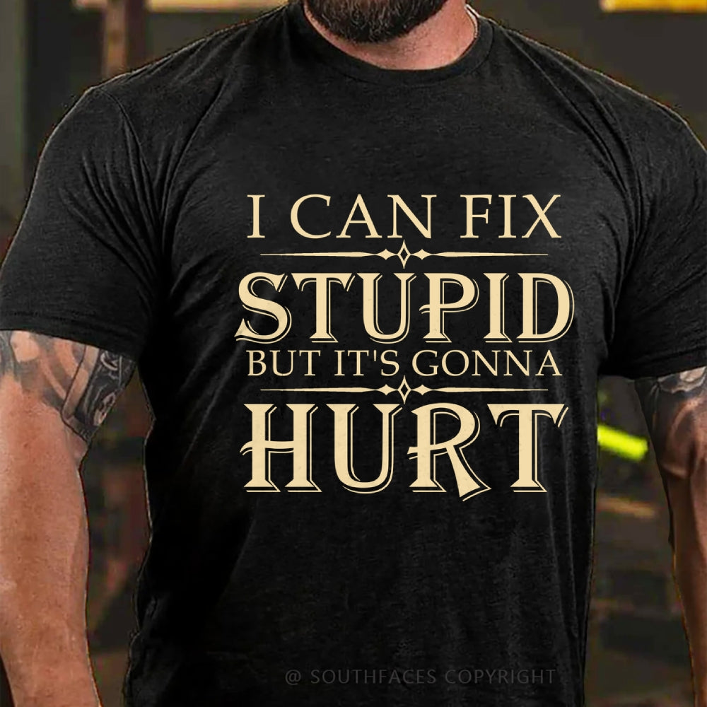 I Can Fix Stupid But It's Gonna Hurt T-Shirt