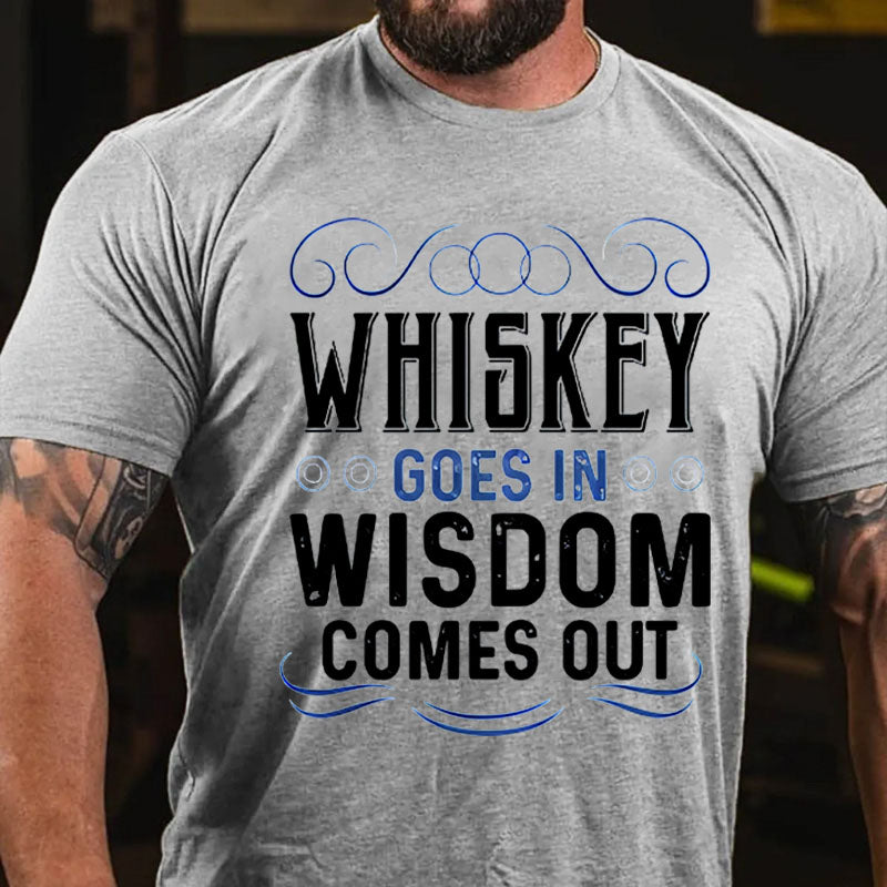 WHISKEY GOES IN WISDOM COMES OUT T-shirt