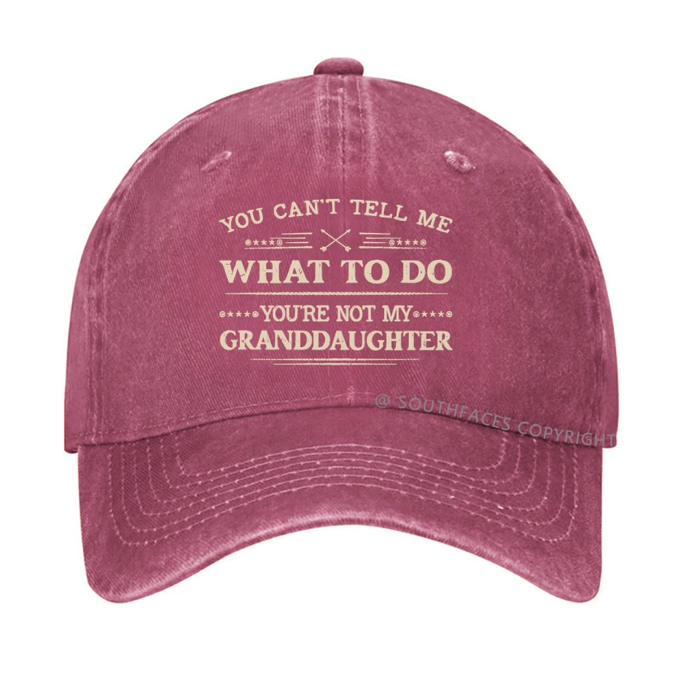 You Can't Tell Me What To Do You Are Not My Granddaughter hat