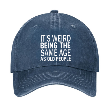 It's Weird Being The Same Age As Old People Hat