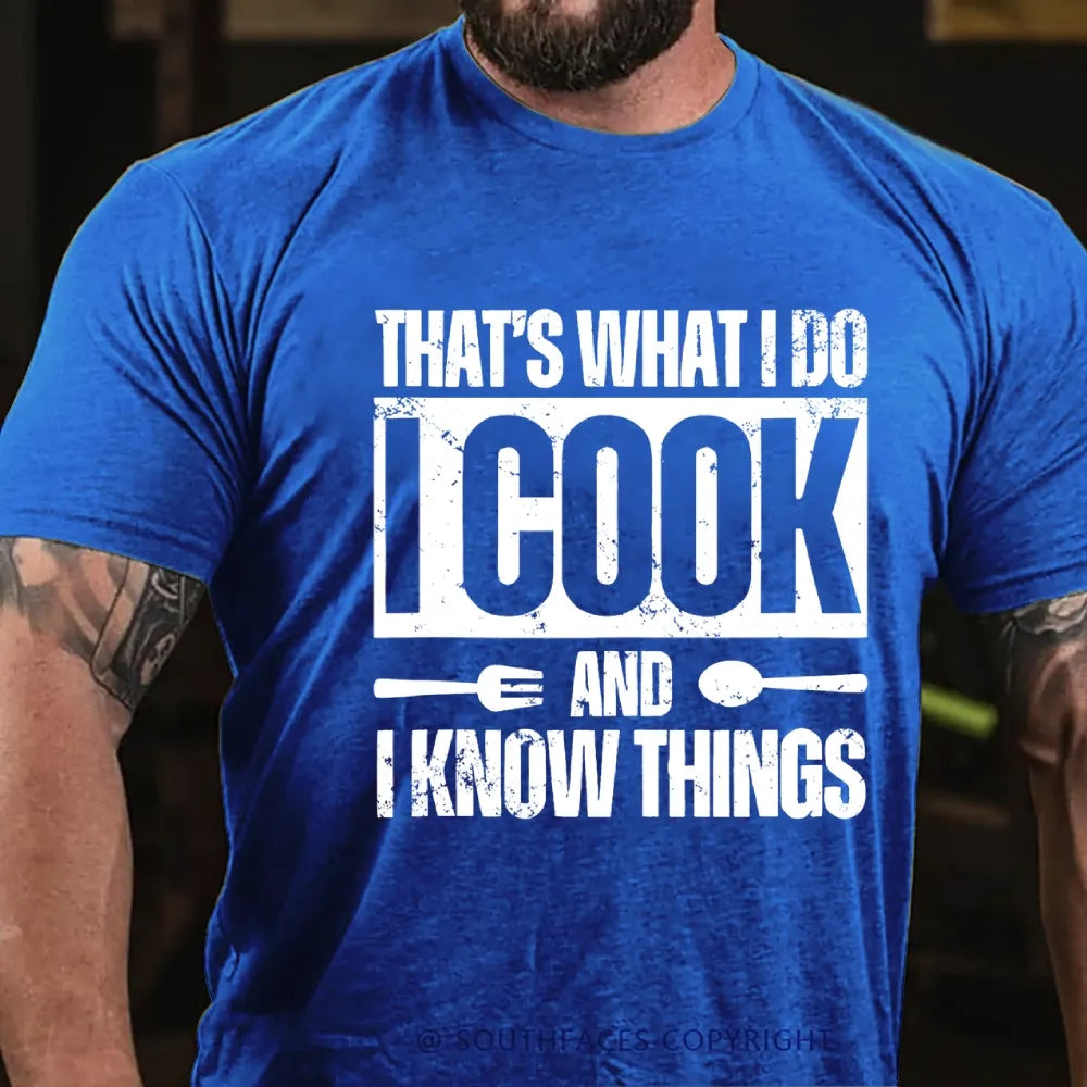 That's What I Do I Cook Stuff And I Know Things T-shirt
