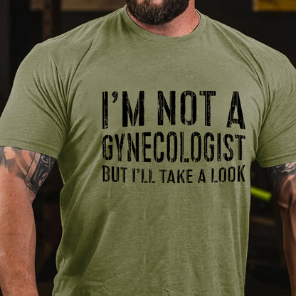 I'm Not A Gynecologist But I'll Take A Look T-shirt