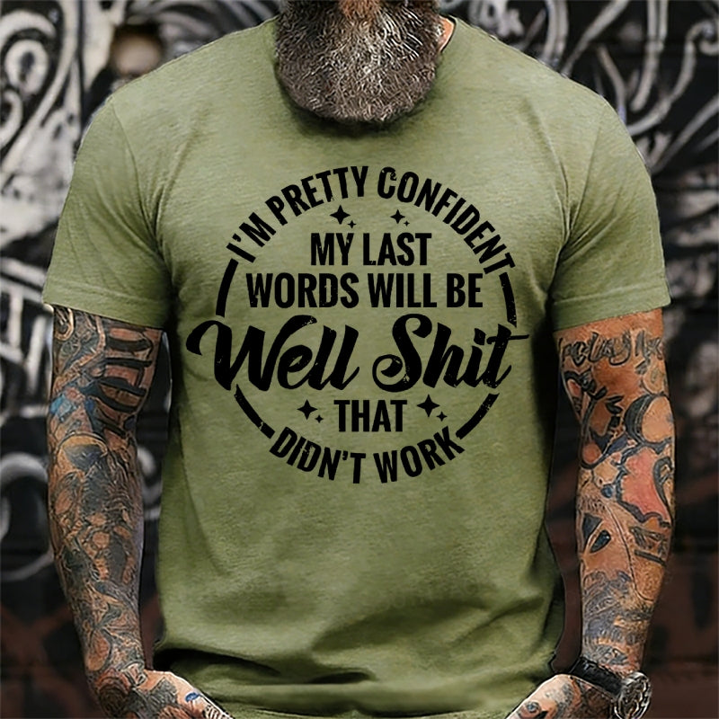 I'm Pretty Confident My Last Words Will Be Well Shit,That Didn't Work T-Shirts