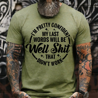 I'm Pretty Confident My Last Words Will Be Well Shit,That Didn't Work T-Shirts