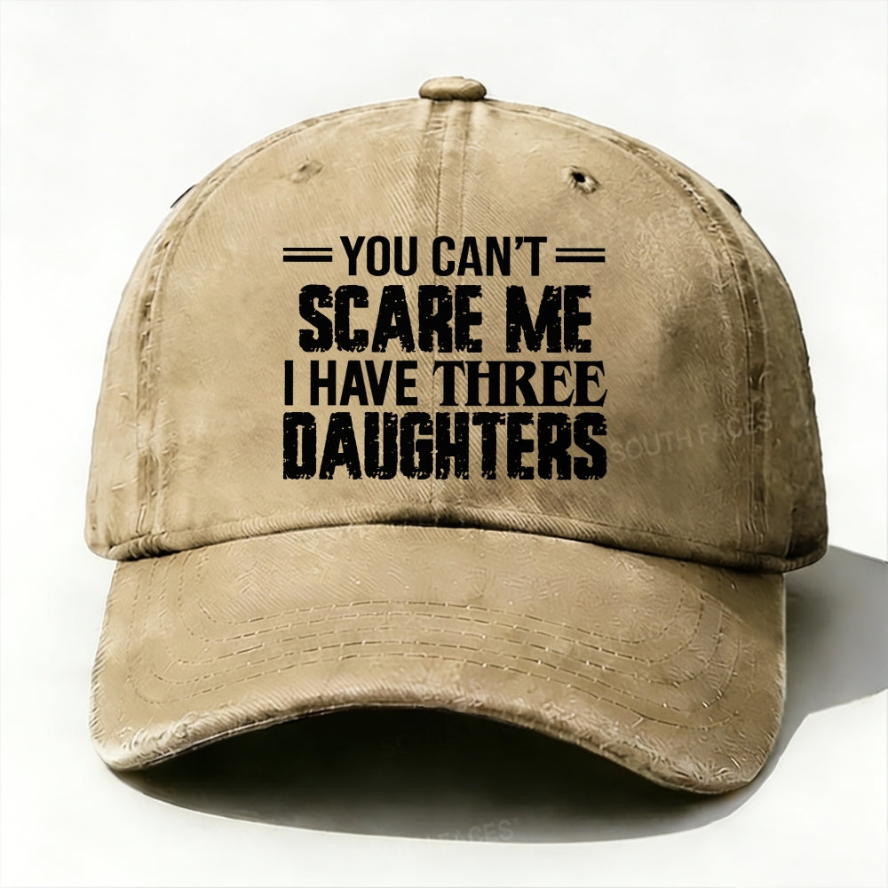 You Can't Scare Me I have Three Daughters Baseball Cap