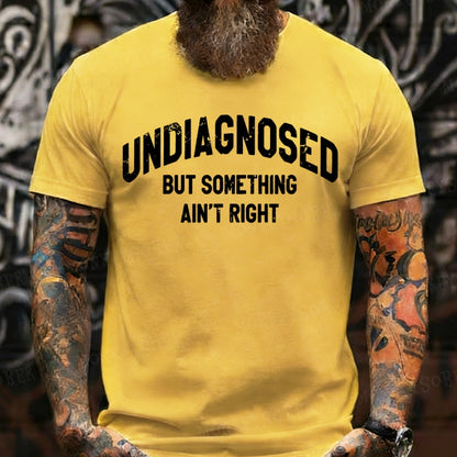 Undiagnosed But Something Ain't Right T-Shirts