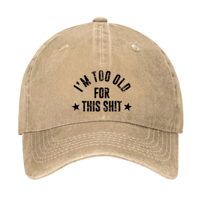 I'm Too Old For This Sh!t Hat