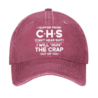 I Suffer From Chs Can't Hear Shit I Will Huh The Crap Out Of You Funny Sarcastic Hat