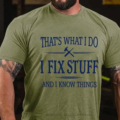 That's What I Do I Fix Stuff And I Know Things T-Shirt