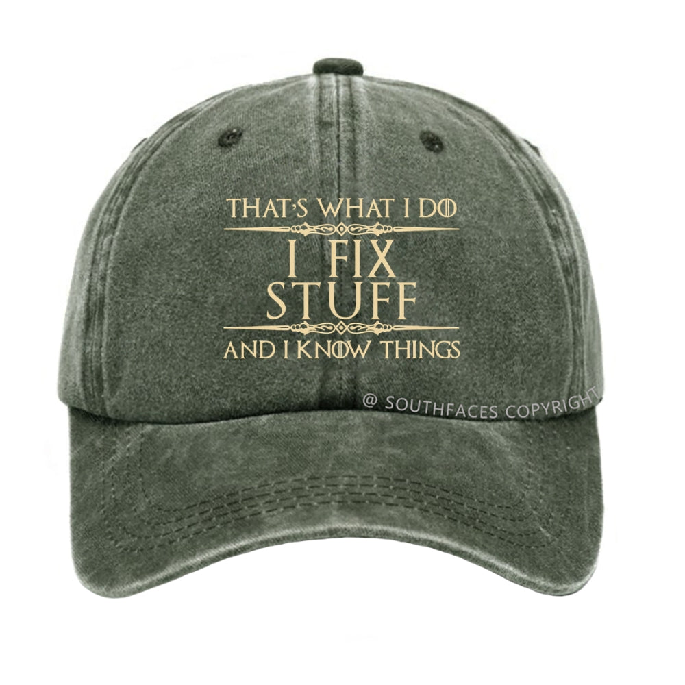 That's What I Do I Fix Stuff And I Know Things hat