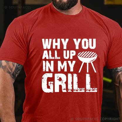 Why You All Up in My Grill T-Shirt