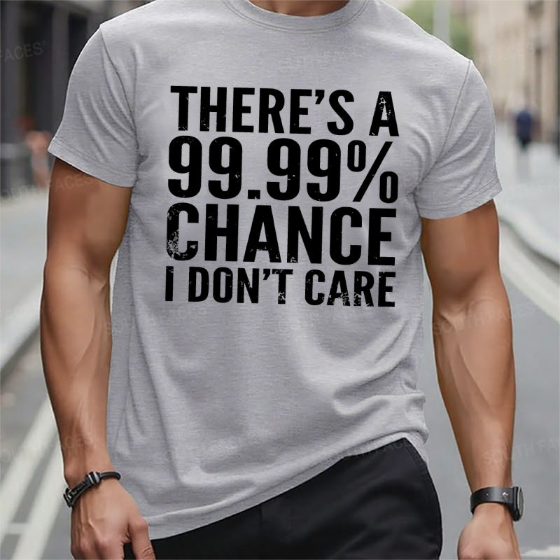 There's A 99.99% Chance I Don't Care t-shirts