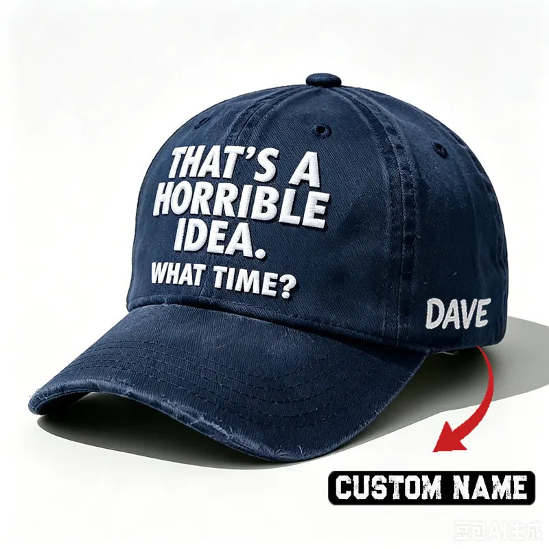 Embroidered  That's A Horrible Idea.What Time?  Hat