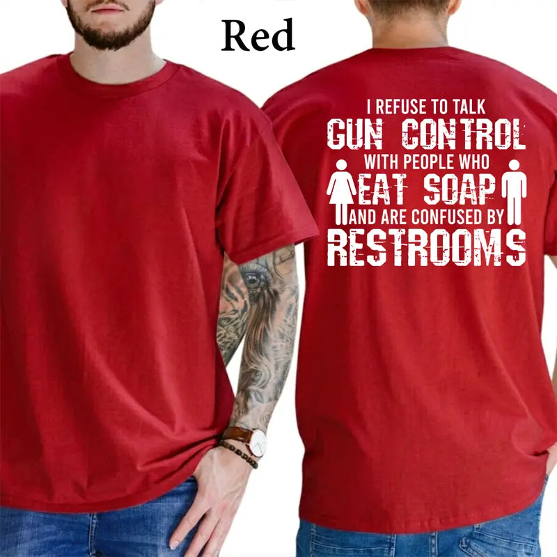 I Refuse To Talk Gun Control With People Who Eat Soap T-Shirt, Funny Graphics Shirt, Funny Republican Tee, Dad Gifts, Casual Menswear, For Men