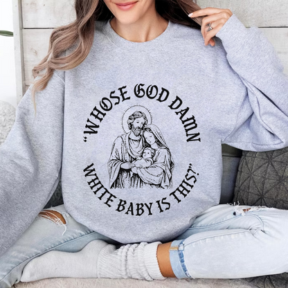 Whose God Damn White Baby Is This Unisex Shirts/Crewneck/Hoodie