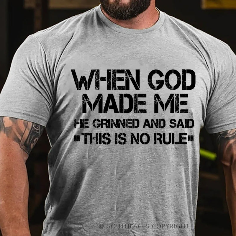 When God Made Me He Grinned And Said This Is No Rule T-Shirt