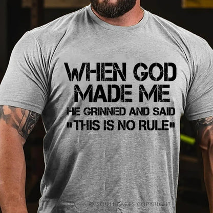 When God Made Me He Grinned And Said This Is No Rule T-Shirt