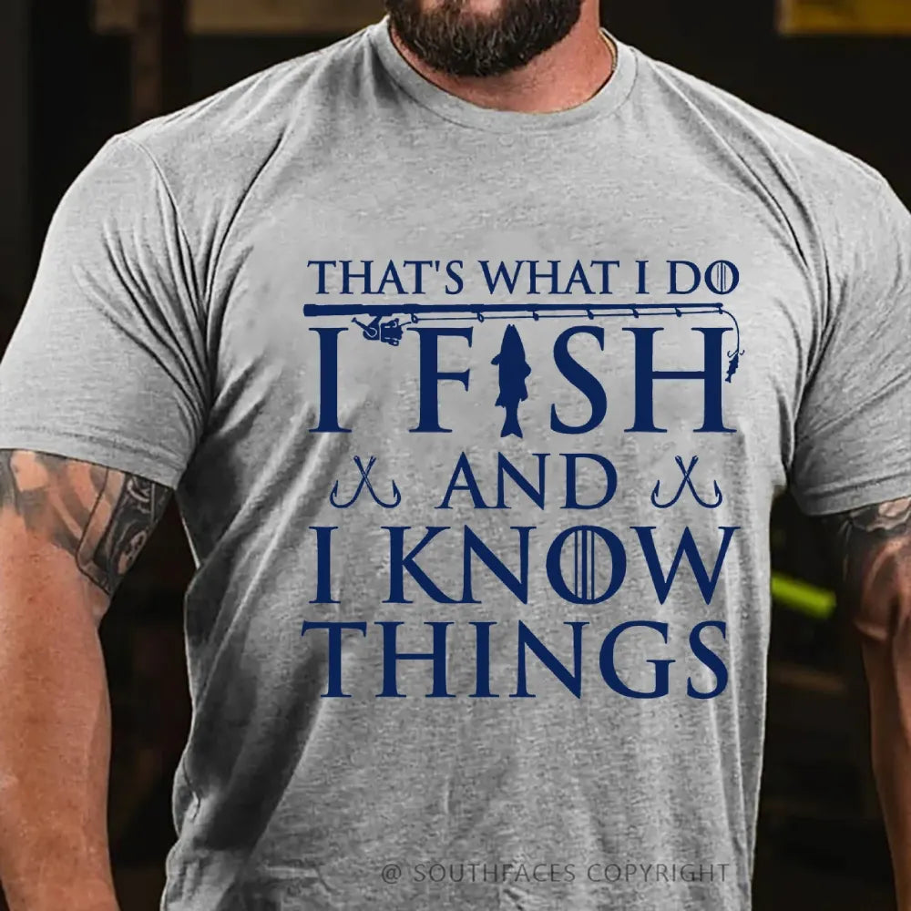 That's What I Do I Fish And I Know Things T-Shirt