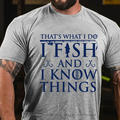 That's What I Do I Fish And I Know Things T-Shirt