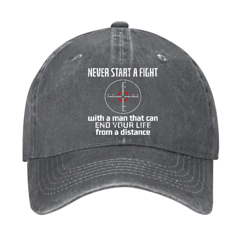 Never Start A Fight With A Man That Can End Your Life From A Distance Hat