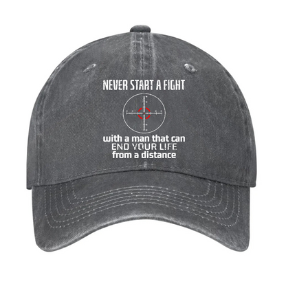 Never Start A Fight With A Man That Can End Your Life From A Distance Hat