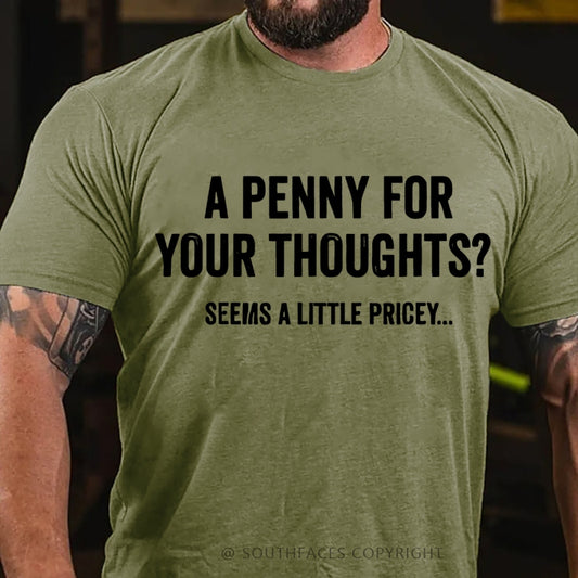 A Penny For Your Thoughts? Seeems A Little Pricey... T-Shirt