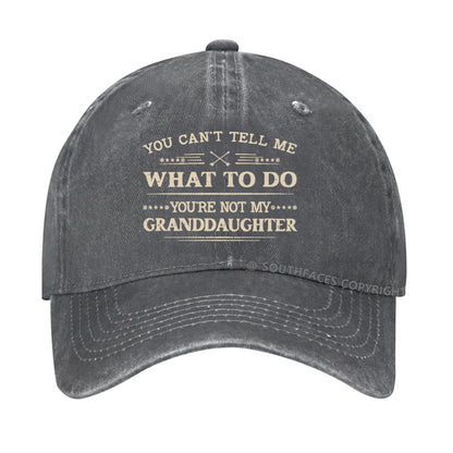 You Can't Tell Me What To Do You Are Not My Granddaughter hat