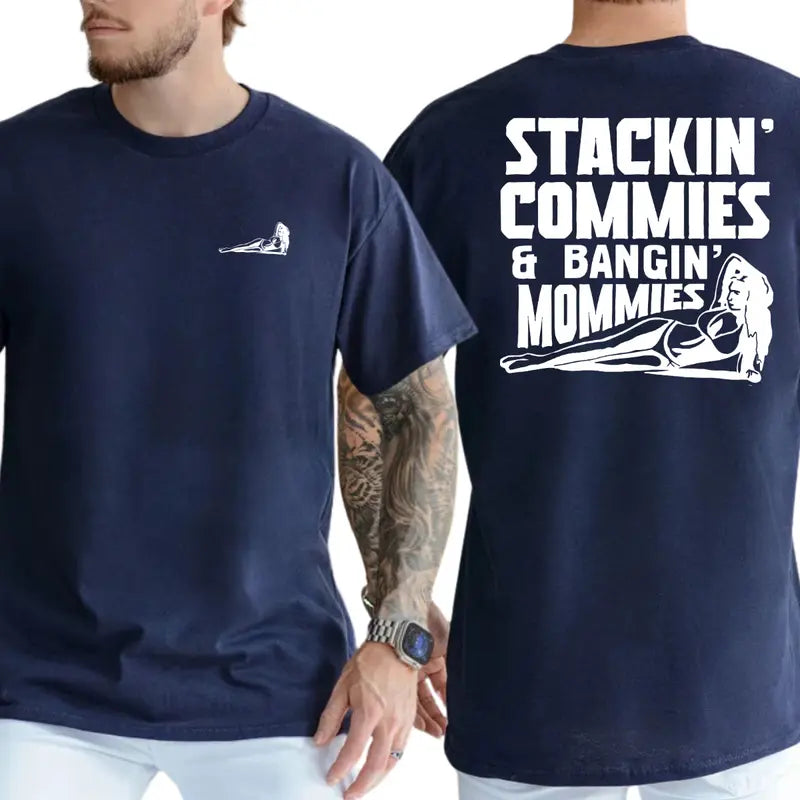 Stackin' Commies And Bangin' Mommies 2-Sides T-Shirt, Funny Joke Shirt, Gifts For Friend, Sexy Mom Humor Graphics Tee, Men's Gifts, Casual Menswear, For Men