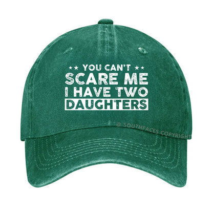 You Can't Scare Me I Have Two Daughters Hat