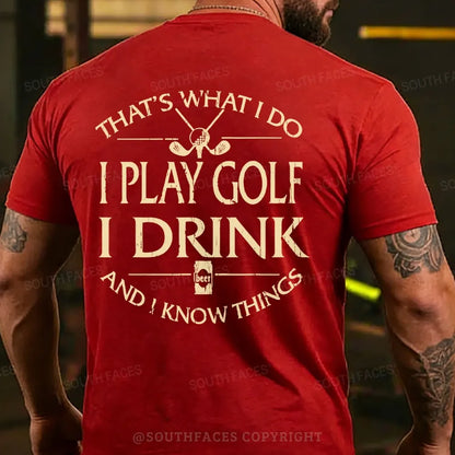 Thats Was I Do I Play Golf I Drink Beer And I Know Things Back T-shirts