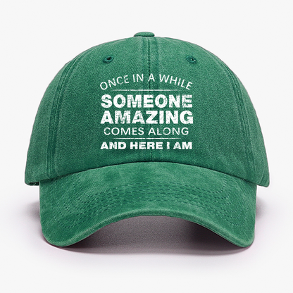Once In A While Someone Amazing Comes Along And Here I Am Funny Gift Hat