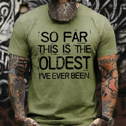 So Far This Is The Oldest I've Ever Been Funny  T-Shirts