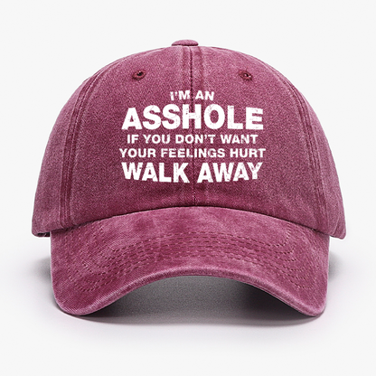 I'm An Asshole So If You Don't Want Your Feelings Hurt Walk Away Hat