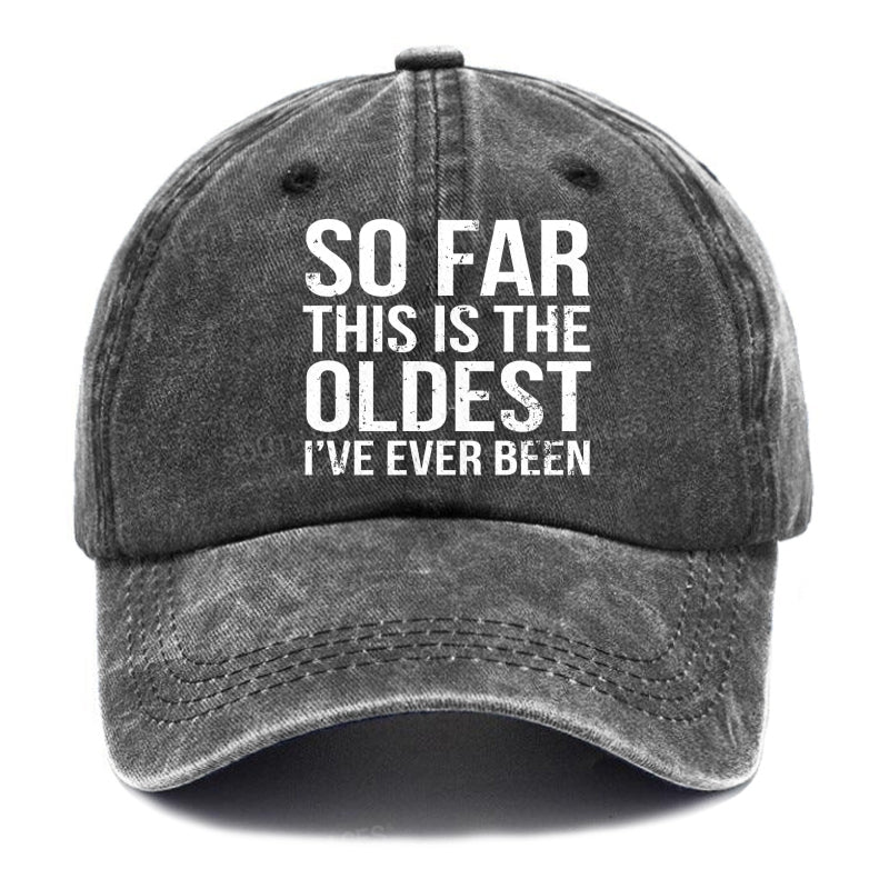 So Far This Is The Oldest I've Ever Been Hats