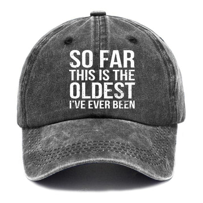 So Far This Is The Oldest I've Ever Been Hats