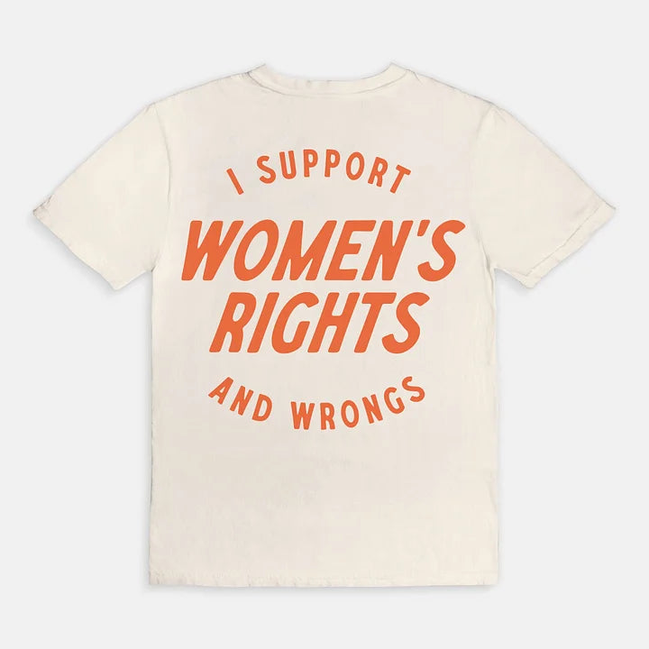 I Support Womens Rights And Wrongs Unisex T-shirt/Crewneck/Hoodie