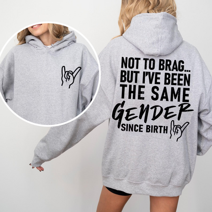 Not To Brag... But I've Been The Same Gender Unisex T-shirt/Crewneck/Hoodie